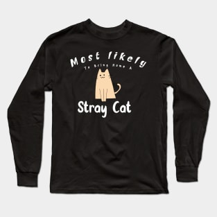 Most Likely To Bring Home A Stray Cat Long Sleeve T-Shirt